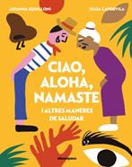 Ciao, Aloha, Namaste i altres maneres de saludar | 9788410016651 | Capdevila (Cat), Olga / Squilloni Cat, Arianna | Librería Sendak