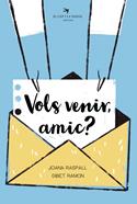Vols venir, amic? | 9788418522598 | Raspall i Juanola, Joana | Llibreria Sendak
