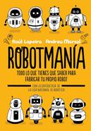 Robotmanía | 9788416712885 | Lapeira, Raúl/Marsal, Andreu | Librería Sendak