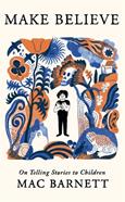 Make Believe : On Telling Stories to Children | 9781806173143 | Barnett, Mac | Llibreria Sendak