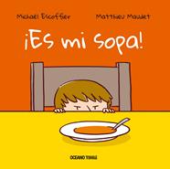 ¡Es mi sopa! | 9786075277639 | Escoffier, Michaël | Librería Sendak