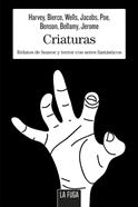 Criaturas | 9788494888168 | Bierce, Ambrose /Jerome, Jerome K./Poe, Edgar Allan/Wells, H | Llibreria Sendak