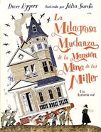La milagrosa mudanza de la mansión mina de los Miller | 9791387641337 | Eggers, Dave | Llibreria Sendak