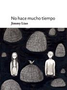 No hace mucho tiempo | 9788415208471 | Liao, Jimmy | Llibreria Sendak