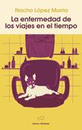 La enfermedad de los viajes en el tiempo | 9788409765171 | Lo´pez Murria, Nacho | Llibreria Sendak