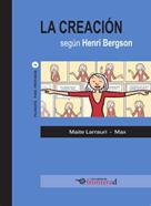La creación según Henri Bergson | 9788494285370 | Maite Larrauri/Max | Llibreria Sendak
