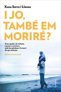 I jo, també em moriré? | 9788466426022 | Serra i Llanas, Xusa | Librería Sendak