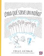 ¿Para qué sirve un niño? | 9786071616562 | Gutman, Colas | Llibreria Sendak