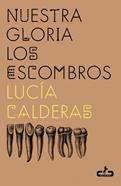 Nuestra gloria los escombros | 9788417417802 | Calderas, Lucía | Llibreria Sendak
