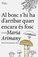 Al bosc s’hi ha d’arribar quan encara és fosc | 9788412806243 | Arimany, Maria | Llibreria Sendak