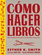 Cómo hacer libros | 9788425232701 | Smith, Esther K | Llibreria Sendak