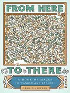From Here to There : A Book of Mazes to Wander and Explore | 9781452158693 | JACKSON, SEAN | Llibreria Sendak