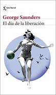 El día de la liberación | 9788432242847 | Saunders, George | Llibreria Sendak
