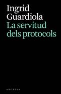 La servitud dels protocols | 9788412876628 | Guardiola, Ingrid | Llibreria Sendak