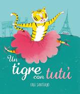 Un tigre amb tutú | 9788416964536 | Santiago, Fabi | Librería Sendak