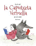Allò que la Caputxeta Vermella no va veure | 9788447936588 | Ferrero Barrio, Mar | Librería Sendak