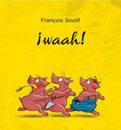 ¡Waah! | 9788416117802 | SOUTIFF, FRANÇOIS | Librería Sendak