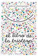 El libro de la tristeza | 9788416677894 | Ebensperger, Gabriel | Librería Sendak