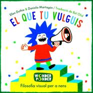 El que tu vulguis. Filosofia visual per a nens | 9788494316784 | DUTHIE, ELLEN/ MARTAGÓN, DANIELA | Llibreria Sendak