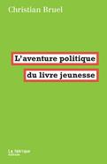 L'aventure politique du livre jeunesse | 9782358722421 | Bruel, Christian | Librería Sendak