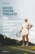 Algo supuestamente divertido que nunca volveré a hacer | 9788499083568 | Wallace, David Foster | Librería Sendak