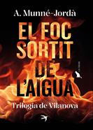 El foc sortit de l'aigua. Trilogia de Vilanova | 9788419747587 | Munné-Jordà, Antoni | Librería Sendak