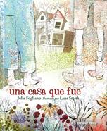 Una casa que fue | 9786075276625 | Fogliano, Julie | Librería Sendak