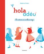 Hola ~ adéu. Els contraris en un àlbum màgic | 9788484649380 | Chedru, Delphine | Llibreria Sendak