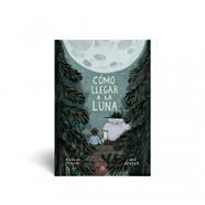 Cómo llegar a la luna | 9789878455136 | Schuff, Nicolás / Sender, Ana | Llibreria Sendak