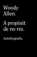 A propòsit de no res | 9788413624280 | Allen, Woody | Llibreria Sendak