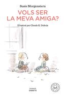 Vols ser la meva amiga? | 9788418187216 | Morgenstern, Susie | Llibreria Sendak
