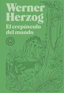 El crepúsculo del mundo | 9788418733925 | Herzog, Werner | Llibreria Sendak