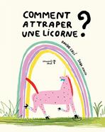 Comment attraper une licorne? | 9782931296219 | Cali, Davide / Arosio, Sara | Llibreria Sendak
