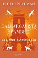 La matèria obscura 3. L'allargavista d'ambre | 9788491373582 | Pullman, Philip | Llibreria Sendak