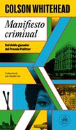 Manifiesto criminal (Ray Carney 2) | 9788439743507 | Whitehead, Colson | Librería Sendak