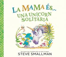 La mama és... - Una unicorn solitària | 9788448874605 | Smallman, Steve | Llibreria Sendak