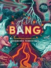 Bang. Las asombrosas maravillas de los fenómenos terrestres | 9786075578729 | Librería Sendak