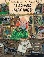 As Edward Imagined. A Story of Edward Gorey in Three Acts | 9781984893802 | Burgess, Matthew; Majewski, Marc | Librería Sendak