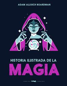 Historia ilustrada de la magia | 9791399153323 | Boardman, Adam Allsuch | Librería Sendak