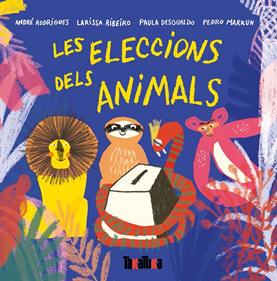 Les eleccions dels animals | 9788417383442 | André Rodrigues/Ribeiro, Larissa/Desgualdo, Paula/Markun, Pedro | Librería Sendak