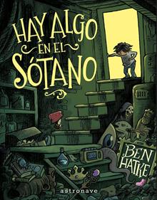 Hay algo en el sótano | 9788467977639 | Hatke, Ben | Llibreria Sendak