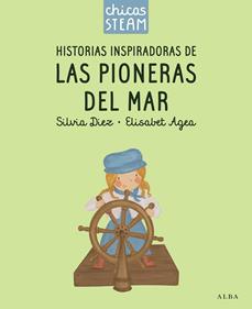 Chicas STEAM. Historias de las pioneras del mar. Historias inspiradoras de las p | 9788411782388 | Diez, Silvia/Agea, Elisabet | Llibreria Sendak