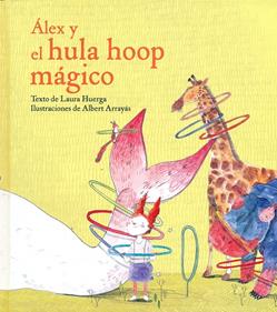 Álex y el hula hoop mágico | 9788416490257 | Huerga, Laura | Llibreria Sendak
