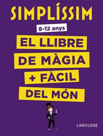 Simplíssim. El llibre de màgia més fàcil del món | 9788416984930 | Larousse Editorial | Llibreria Sendak