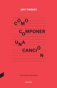 Cómo componer una canción | 9788418282591 | Tweedy, Jeff | Llibreria Sendak