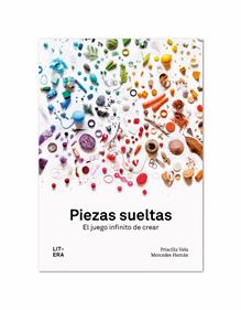 Piezas sueltas. El infinito juego de crear | 9788494843990 | VELA, PRISCILLA/ HERRAN, MERCEDES | Llibreria Sendak