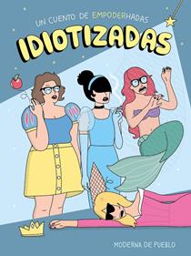 Idiotizadas | 9788408176886 | Moderna de pueblo | Llibreria Sendak
