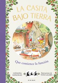 La casita bajo tierra 6 - ¡Que comience la función | 9788417921231 | Gónzalez Vilar, Catalina | Llibreria Sendak
