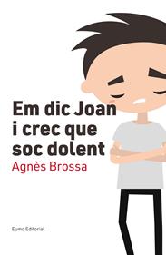 Em dic Joan i crec que soc dolent | 9788497666107 | Brossa Marí, Agnès | Llibreria Sendak