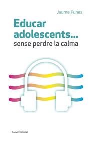 Educar adolescents... sense perdre la calma | 9788497665773 | Funes Artiaga, Jaume | Llibreria Sendak